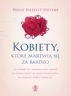 Kobiety które martwią się za bardzo - Holly  Hazlett-Stevens