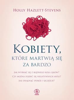 Kobiety które martwią się za bardzo - Holly  Hazlett-Stevens