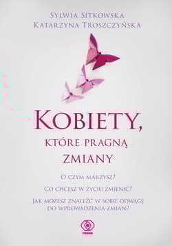 Kobiety, które pragną zmiany - Sitkowska Sylwia, Katarzyna Troszczyńska
