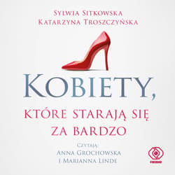 Kobiety, które starają się za bardzo - audiobook - Katarzyna Troszczyńska, Sitkowska Sylwia