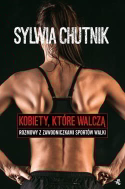 Kobiety, które walczą. Rozmowy z zawodniczkami sportów walki