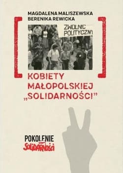 Kobiety małopolskiej "Solidarności" - Magdalena Maliszewska,  Rewicka Berenika