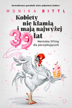 Kobiety nie kłamią i mają najwyżej 39 lat. Mentalny lifting dla początkujących - ebook - Monika Bittl