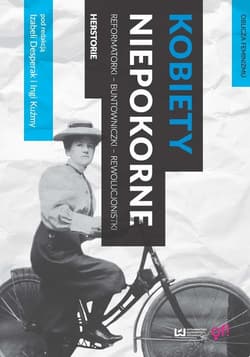 Kobiety niepokorne Reformatorki - buntowniczki - rewolucjonistki. Herstorie