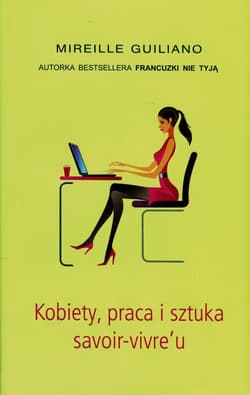 Kobiety, praca i sztuka savoir-vivre'u - Mireille  Guiliano