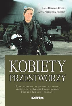 Kobiety przestworzy Refleksyjność biograficzna kobiet służących w Siłach Powietrznych Polski i Wielkiej Brytanii - Perkowska-Klejman Anna