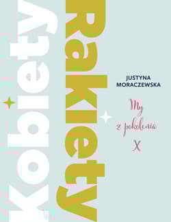 Kobiety Rakiety My z pokolenia X - Justyna Moraczewska