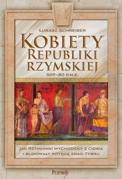 Kobiety Republiki Rzymskiej 509-80 p.n.e. - Schreiber Łukasz