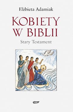 Kobiety w Biblii. Stary Testament - Elżbieta Adamiak