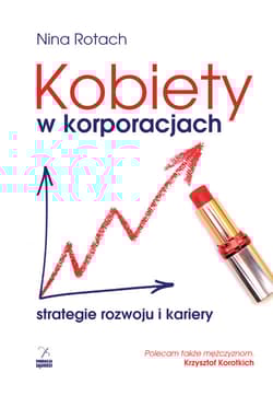 Kobiety w korporacjach. Strategia rozwoju i kariery - Nina Rotach