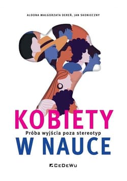 Kobiety w nauce Próba wyjścia poza stereotyp - Dereń Aldona Małgorzata