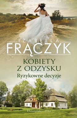 Kobiety z odzysku. Ryzykowne decyzje - ebook - Izabella Frączyk