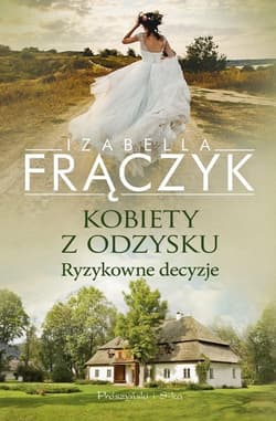 Kobiety z odzysku Tom 3 Ryzykowne decyzje - Izabella Frączyk