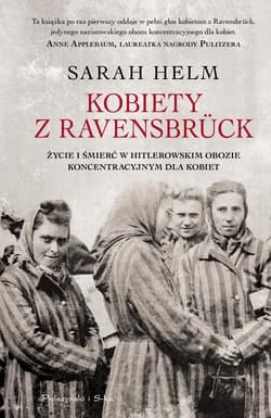Kobiety z Ravensbrück Życie i śmierć w hitlerowskim obozie koncentracyjnym dla kobiet - Sarah Helm