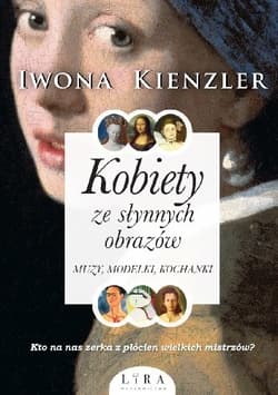Kobiety ze słynnych obrazów Muzy, modelki, kochanki - Iwona Kienzler