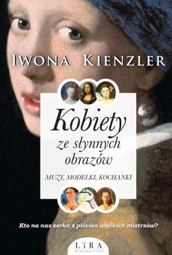 Kobiety ze słynnych obrazów Muzy, modelki, kochanki - Iwona Kienzler