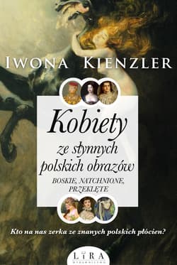 Kobiety ze słynnych polskich obrazów. Boskie, natchnione, przeklęte - Iwona Kienzler