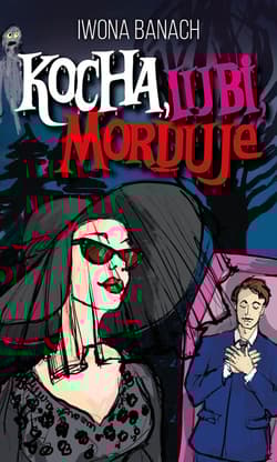 Kocha, lubi, morduje - Iwona  Banach