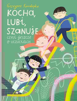 Kocha, lubi, szanuje... czyli jeszcze o uczuciach - Grzegorz Kasdepke