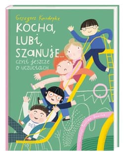 Kocha, lubi, szanuje... czyli jeszcze o uczuciach - Grzegorz Kasdepke