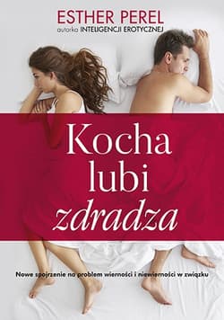Kocha, lubi, zdradza. Nowe spojrzenie na problem wierności - Esther Perel