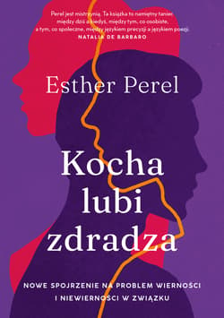 Kocha, lubi, zdradza. Nowe spojrzenie na problem wierności i niewierności w związku (wyd. 2024)