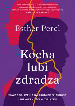 Kocha, lubi, zdradza. Nowe spojrzenie na problem wierności i niewierności w związku (wyd. 2024) - Esther Perel
