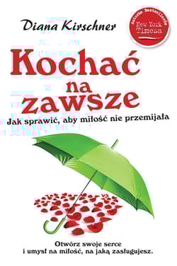Kochać na zawsze Jak sprawić żeby miłość nie przemijała - Diana Kirschner