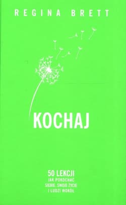 Kochaj 50 lekcji jak pokochać siebie, swoje życie i ludzi wokół - Regina Brett