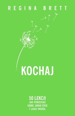 Kochaj. 50 lekcji jak pokochać siebie, swoje życie i ludzi wokół - Regina Brett