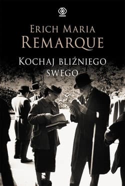 Kochaj bliźniego swego - Erich Maria Remarque