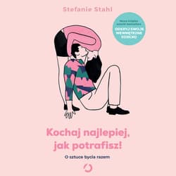 Kochaj najlepiej, jak potrafisz! O sztuce bycia razem - audiobook