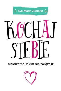 Kochaj siebie a nieważne z kim się zwiążesz - Eva-Maria Zurhorst