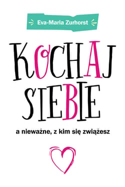 Kochaj siebie a nieważne z kim się zwiążesz - ebook