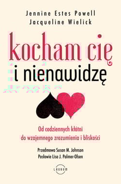 Kocham Cię i nienawidzę. Od codziennych kłótni do wzajemnego zrozumienia i bliskości - Jennine Estes Powell, Jacqueline Wielick