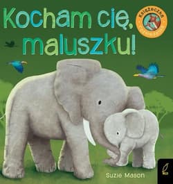 Kocham Cię maluszku! Książka rozkładanka - Suzie Mason