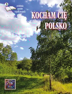 Kocham Cię Polsko Antologia poetów współczesnych Edycja 3 - Praca zbiorowa