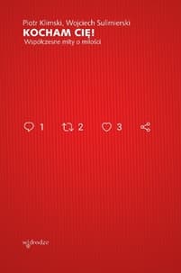 Kocham Cię! Współczesne mity o miłości - Klimski Piotr, Sulimierski Wojciech