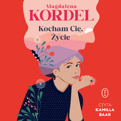 Kocham Cię, Życie - audiobook - Magdalena Kordel