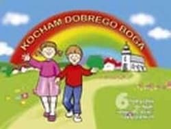 Kocham dobrego Boga 6 Podręcznik dzieci sześcioletnie