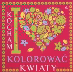 Kocham kolorować kwiaty - Opracowanie Zbiorowe