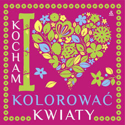 Kocham kolorować kwiaty - Opracowanie Zbiorowe