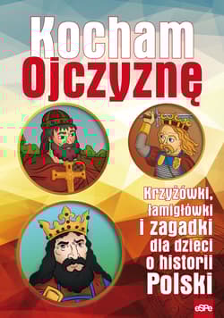 Kocham Ojczyznę Krzyżówki, łamigłówki i zagadki dla dzieci o historii Polski - Wilk Michał