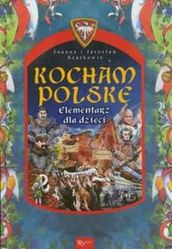 Kocham Polskę Elementarz dla dzieci - Joanna i Jarosław Szarkowie