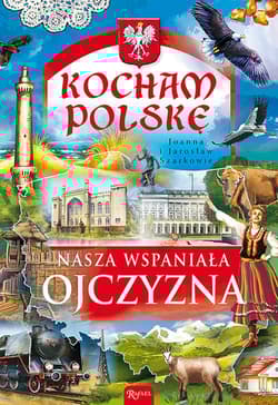 Kocham Polskę. Nasza wspaniała Ojczyzna - Jarosław Szarek, Joanna Szarek
