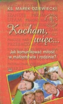 Kocham więc ... Jak komunikować miłość w małżeństwie i rodzinie? - Dziewiecki Marek
