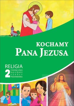 Kochamy Pana Jezusa 2 Religia Podręcznik szkoła podstawowa - Piotr Goliszek