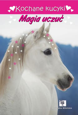 Kochane kucyki. Magia uczuć - Agnieszka Wileńska