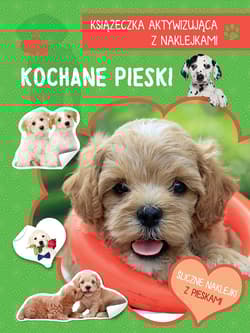 Kochane pieski. Książeczka aktywizująca z naklejkami - Opracowanie Zbiorowe
