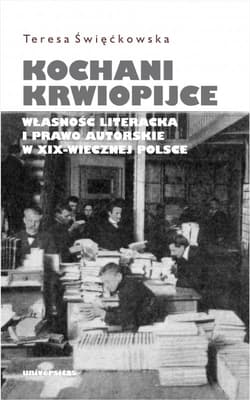 Kochani krwiopijce Własność literacka i prawo autorskie w XIX-wiecznej Polsce - Teresa Święćkowska